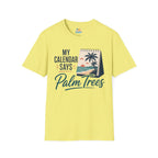 My Calendar Says Palm Trees T-Shirt