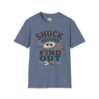 Shuck Around & Find Out T-Shirt