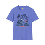 Making Waves, Dodging Drama T-Shirt