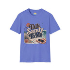 Talk Sandy To Me Beach T-Shirt