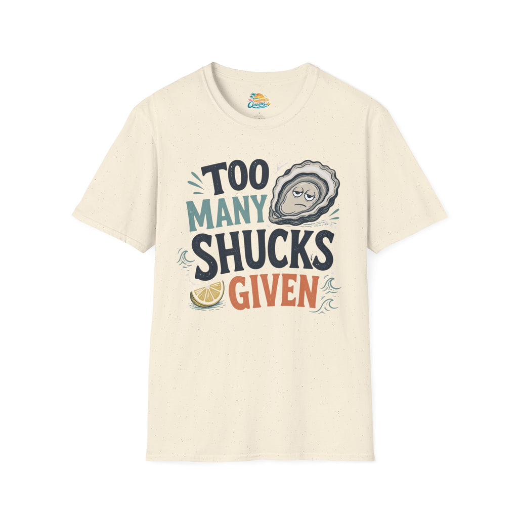 Too Many Shucks Given T-Shirt