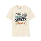 Too Many Shucks Given T-Shirt