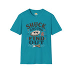 Shuck Around & Find Out T-Shirt