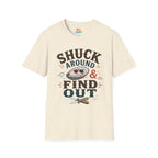 Shuck Around & Find Out T-Shirt