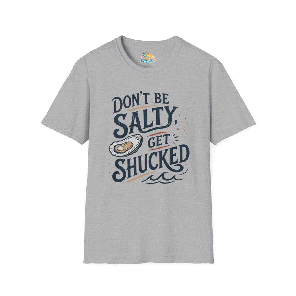 Don’t Be Salty, Get Shucked T-Shirt