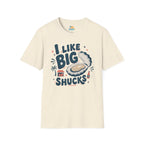 I Like Big Shucks T-Shirt