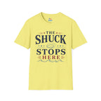 The Shuck Stops Here T-Shirt