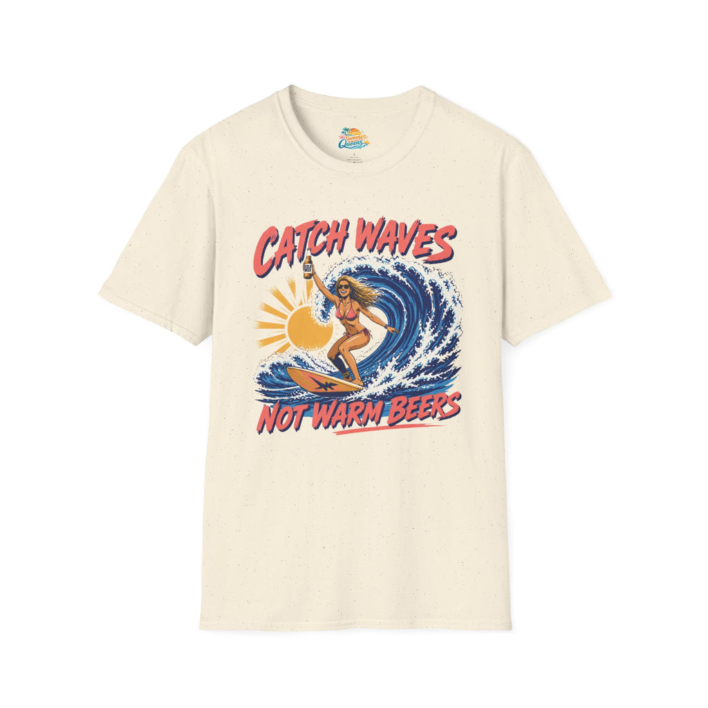 Catch Waves Not Warm Beers T-Shirt