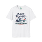 Making Waves, Dodging Drama T-Shirt