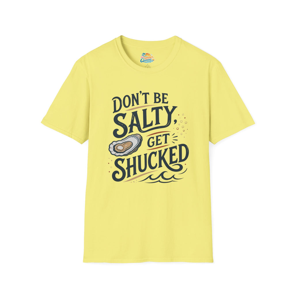 Don’t Be Salty, Get Shucked T-Shirt
