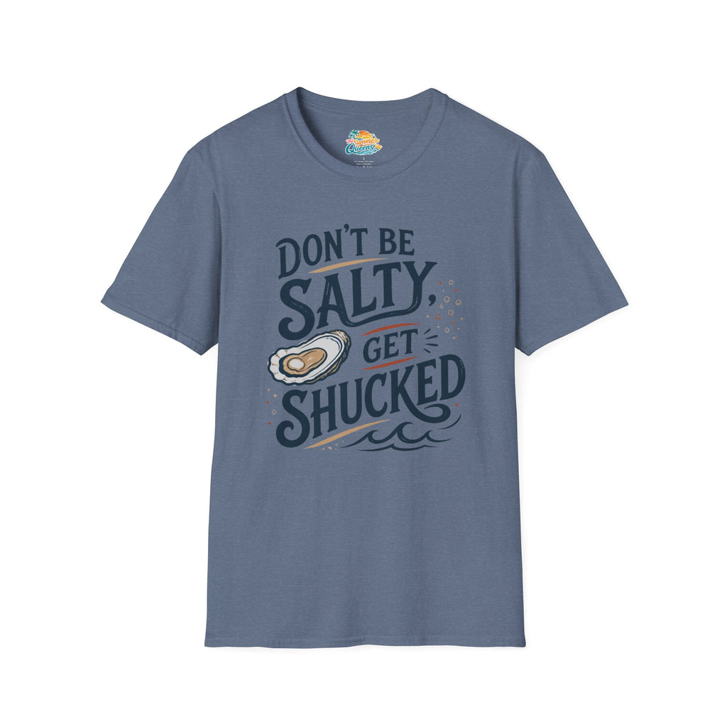 Don’t Be Salty, Get Shucked T-Shirt
