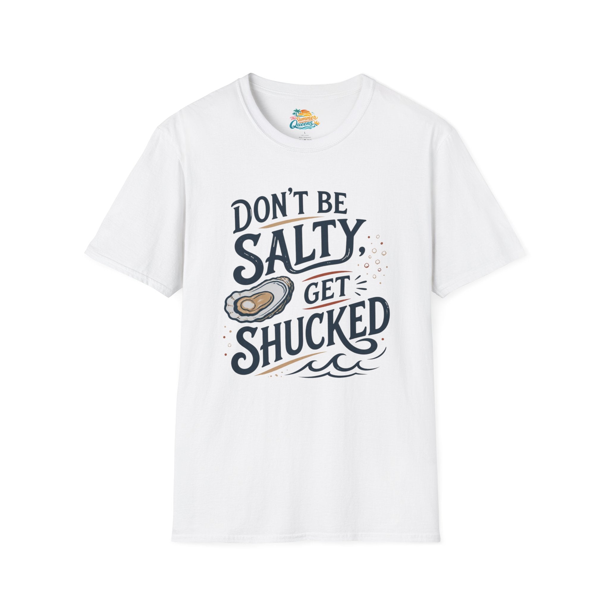 Don’t Be Salty, Get Shucked T-Shirt