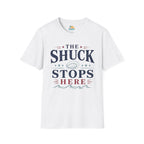 The Shuck Stops Here T-Shirt