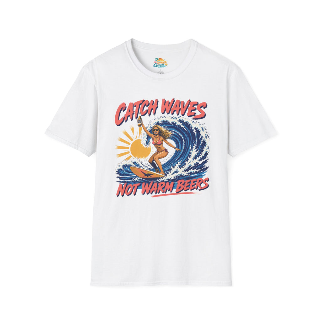 Catch Waves Not Warm Beers T-Shirt