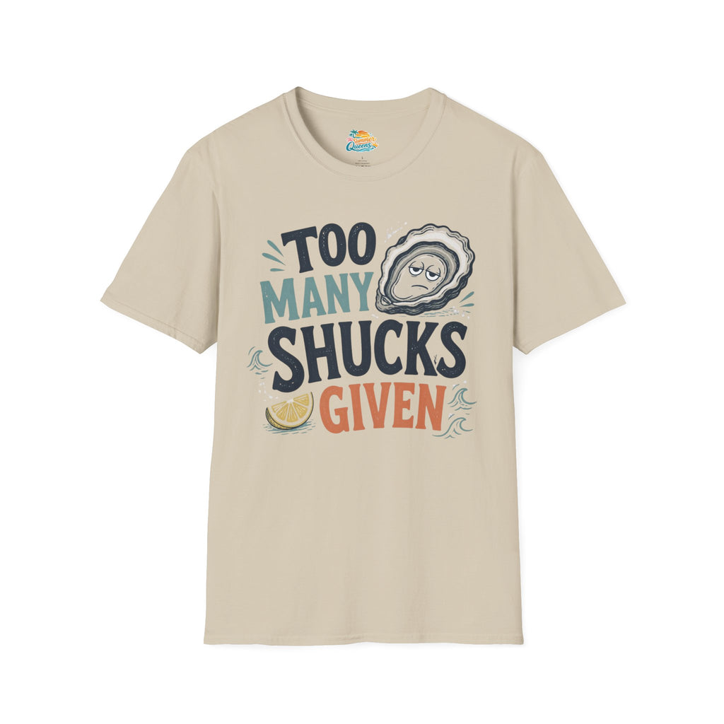 Too Many Shucks Given T-Shirt