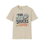 Too Many Shucks Given T-Shirt