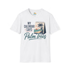 My Calendar Says Palm Trees T-Shirt