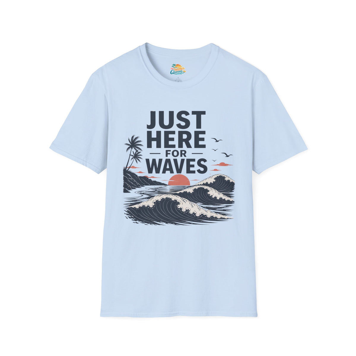 Just Here for Waves T-Shirt