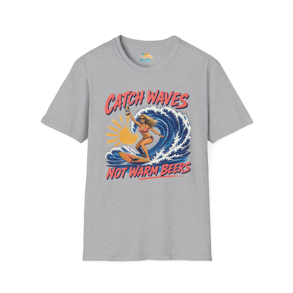 Catch Waves Not Warm Beers T-Shirt