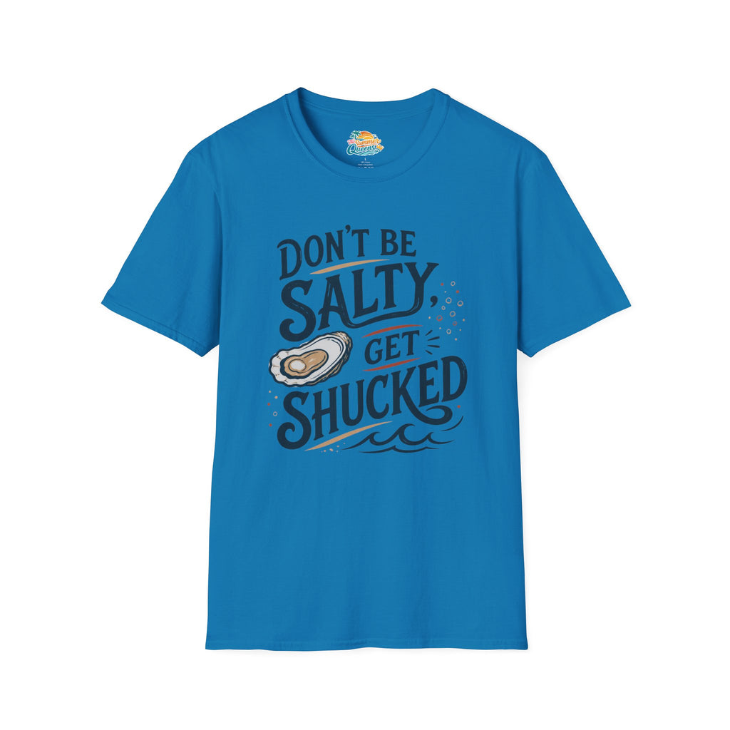 Don’t Be Salty, Get Shucked T-Shirt