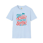 Too Cute to Be This Salty T-Shirt