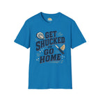 Get Shucked or Go Home T-Shirt