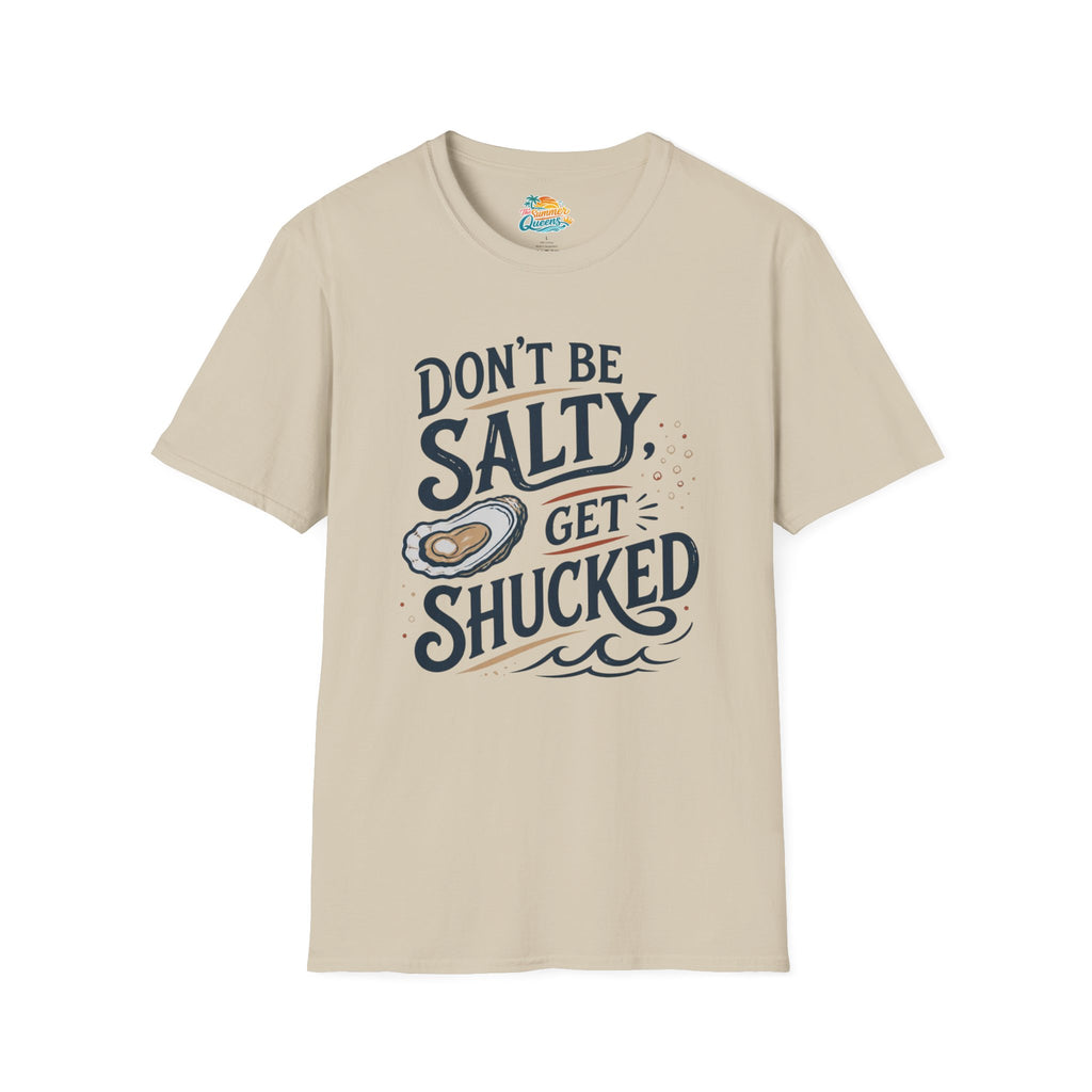 Don’t Be Salty, Get Shucked T-Shirt