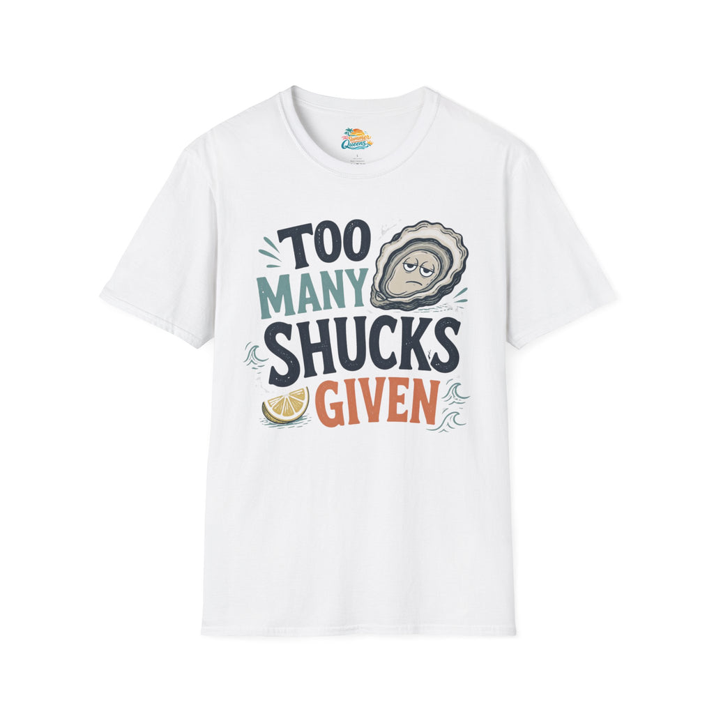 Too Many Shucks Given T-Shirt