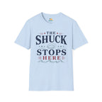 The Shuck Stops Here T-Shirt
