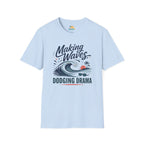 Making Waves, Dodging Drama T-Shirt