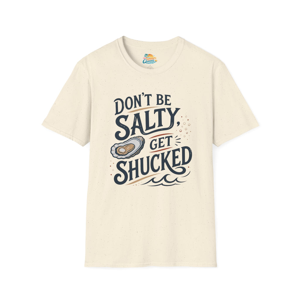 Don’t Be Salty, Get Shucked T-Shirt