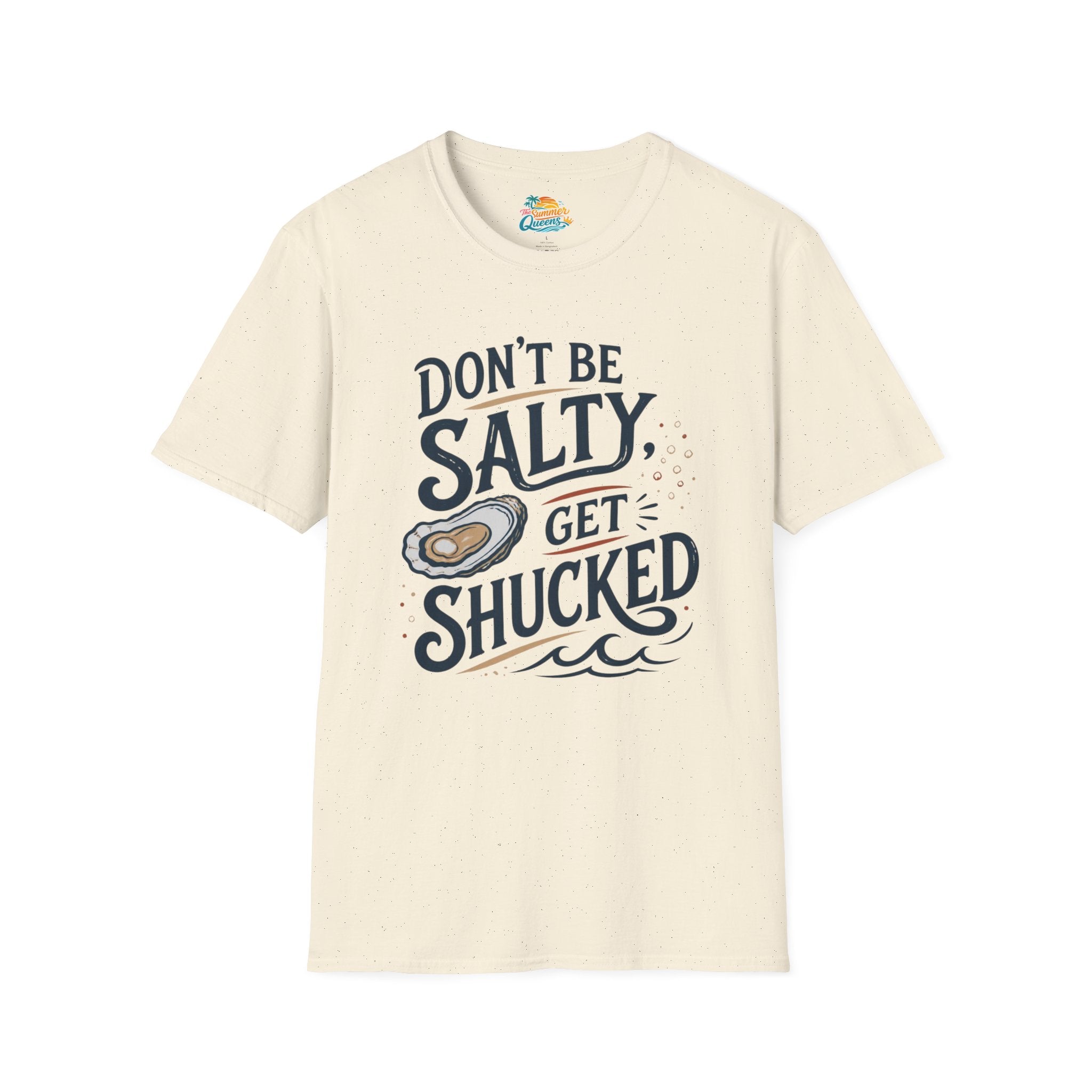 Don’t Be Salty, Get Shucked T-Shirt