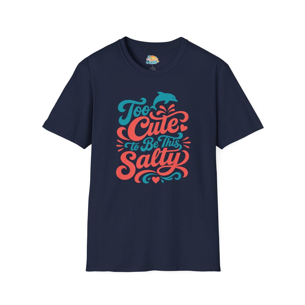 Too Cute to Be This Salty T-Shirt