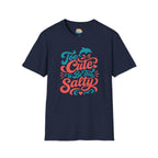 Too Cute to Be This Salty T-Shirt