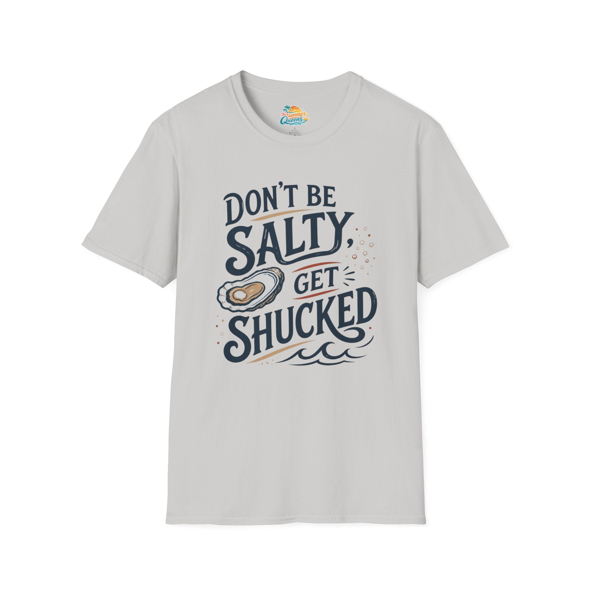 Don’t Be Salty, Get Shucked T-Shirt