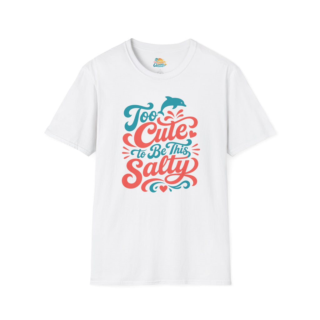 Too Cute to Be This Salty T-Shirt