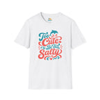Too Cute to Be This Salty T-Shirt