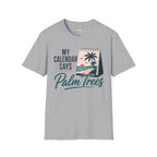 My Calendar Says Palm Trees T-Shirt