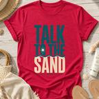 Talk to the Sand T-Shirt