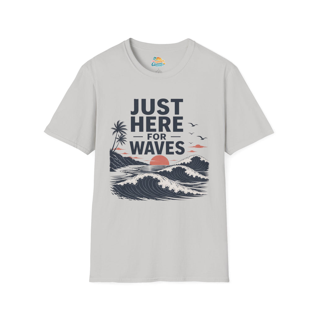 Just Here for Waves T-Shirt
