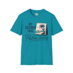 My Calendar Says Palm Trees T-Shirt