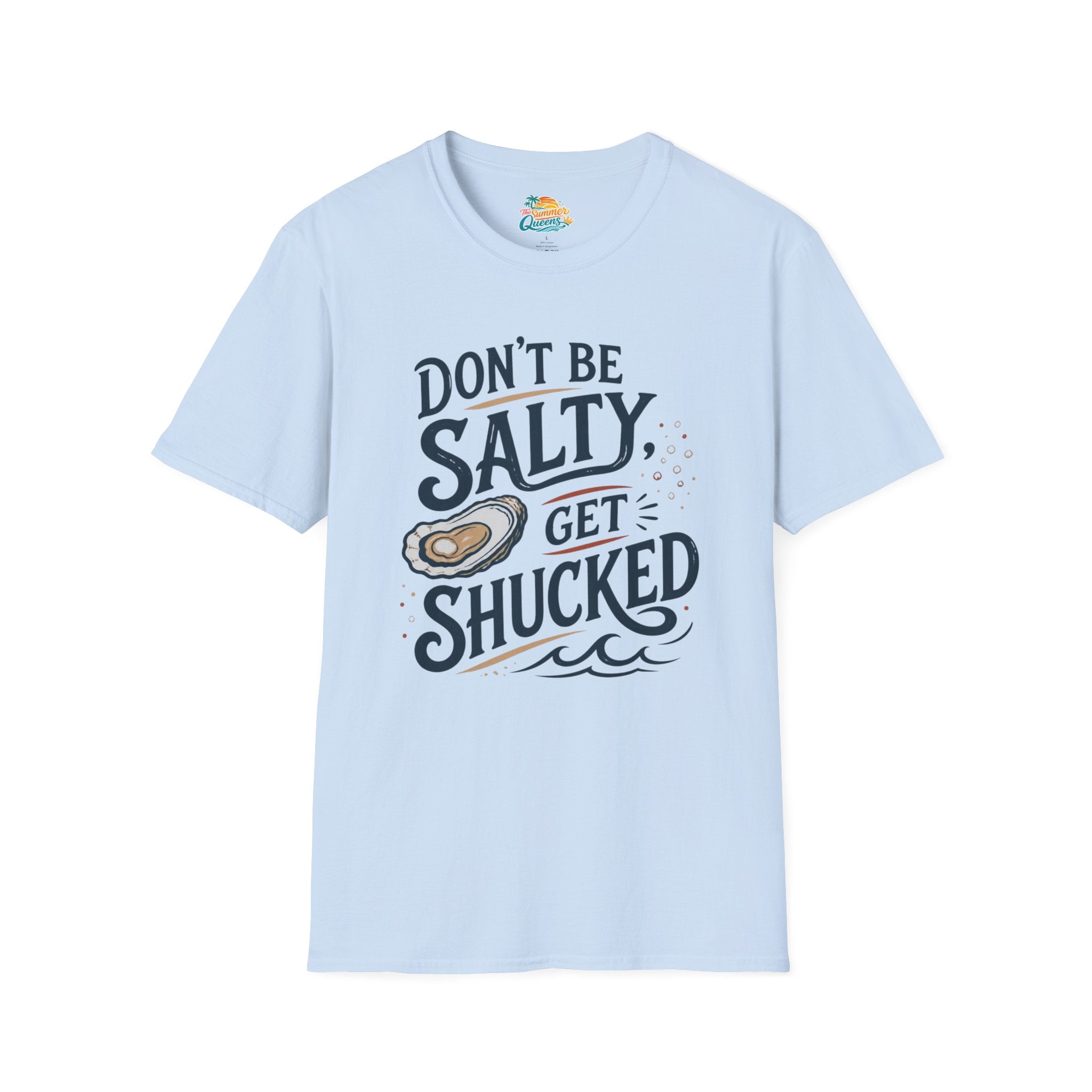 Don’t Be Salty, Get Shucked T-Shirt