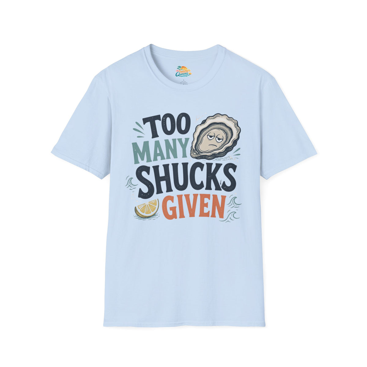 Too Many Shucks Given T-Shirt