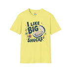I Like Big Shucks T-Shirt