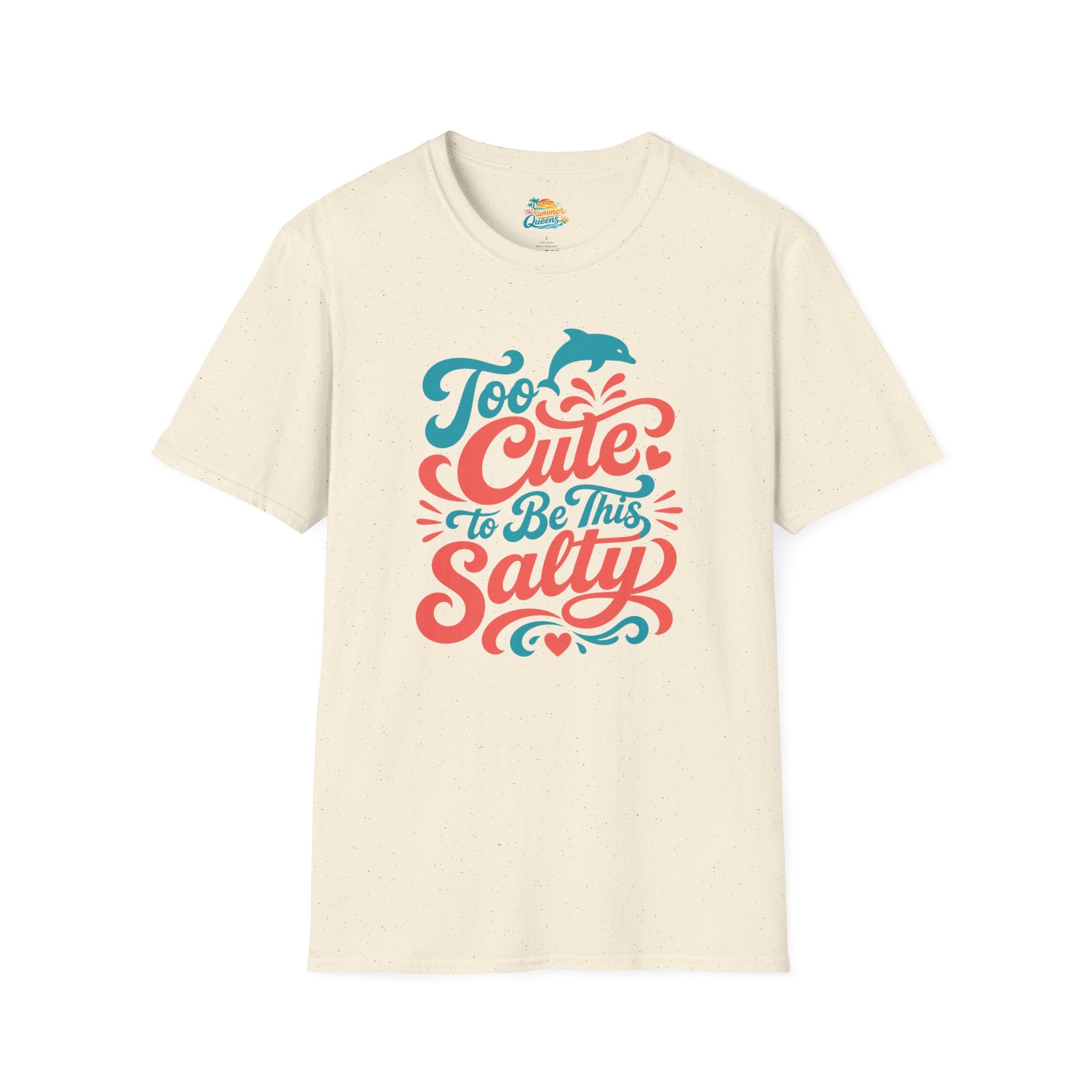 Too Cute to Be This Salty T-Shirt