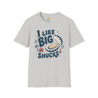 I Like Big Shucks T-Shirt