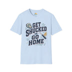 Get Shucked or Go Home T-Shirt