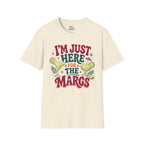 I'm Just Here for the Margs T-Shirt