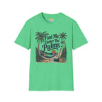 Find Me Under The Palms T-Shirt
