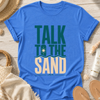 Talk to the Sand T-Shirt